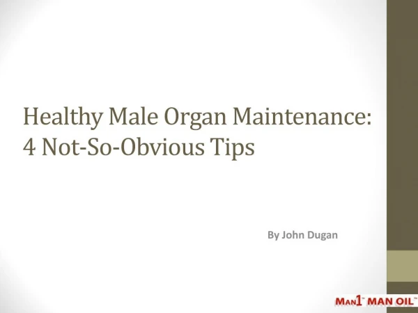 Healthy Male Organ Maintenance: 4 Not-So-Obvious Tips