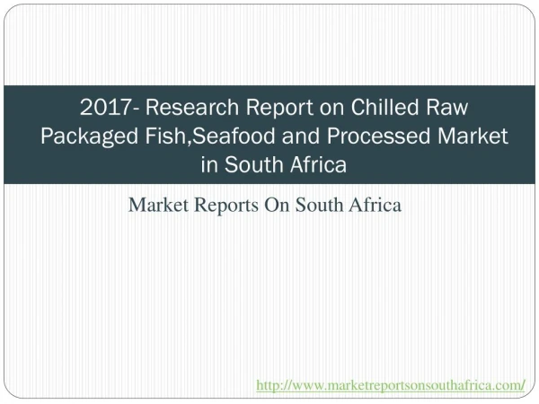 2017- Research Report on Chilled Raw Packaged Fish, Seafood and Processed Market in South Africa