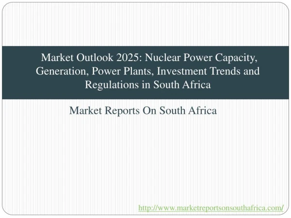 Market Outlook 2025: Nuclear Power Capacity, Generation, Power Plants, Investment Trends and Regulations in South Africa
