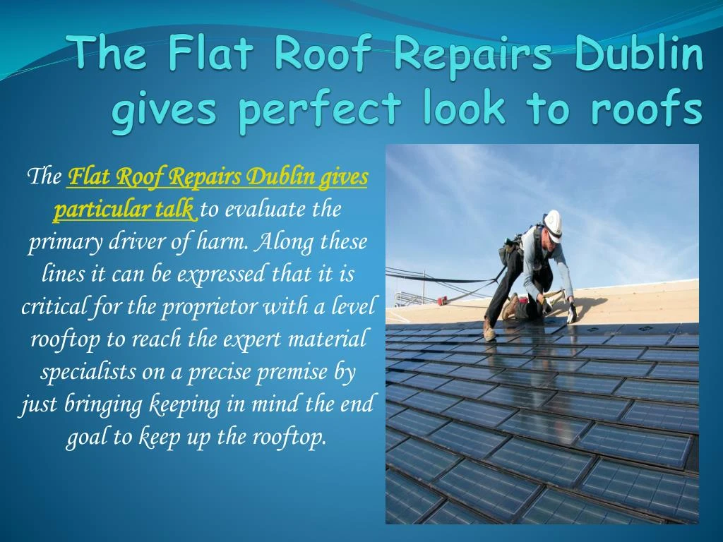 the flat roof repairs dublin gives perfect look to roofs