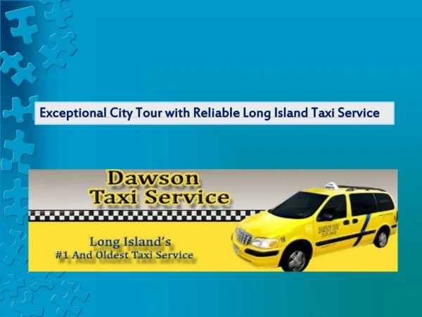 Exceptional City Tour with Reliable Long Island Taxi Service