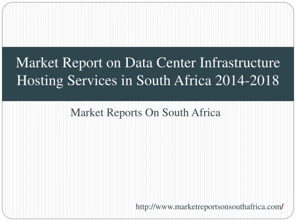 Market Report on Data Center Infrastructure Hosting Services in South Africa 2014-2018