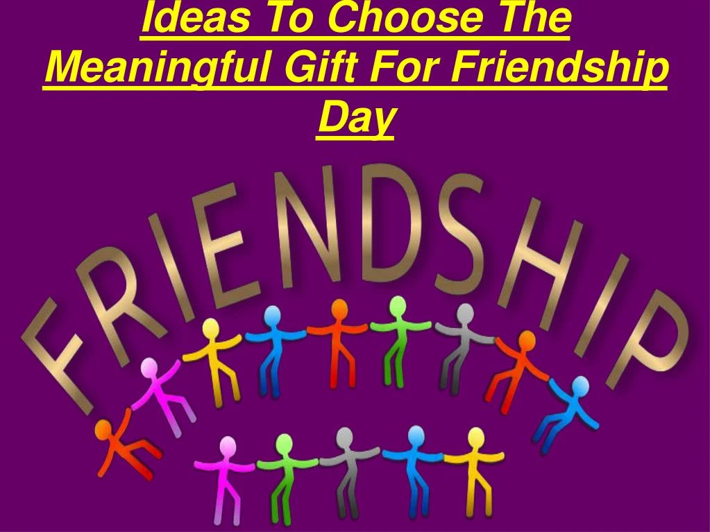 ideas to choose the meaningful gift for friendship day