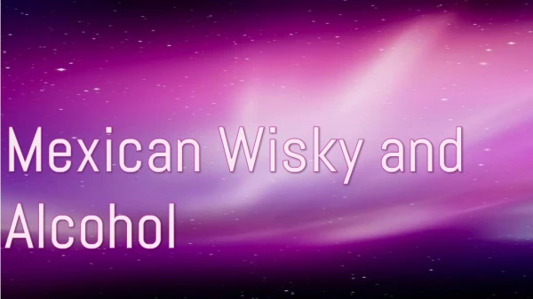 Mexican Wisky and Alcohol