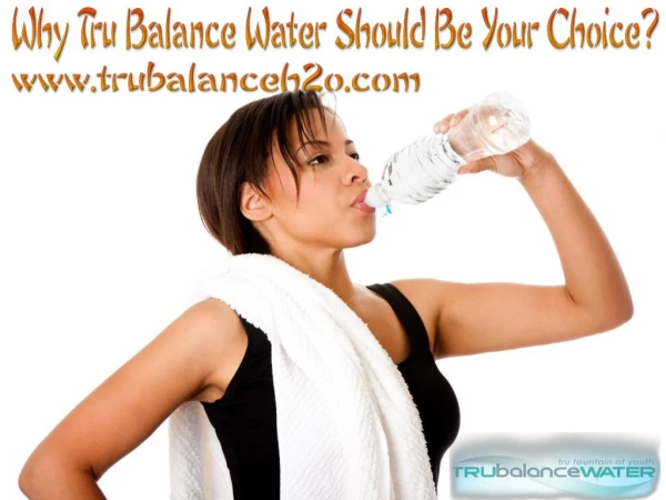 Why Tru Balance Water Should Be Your Choice