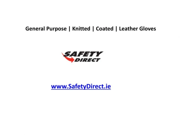 General Purpose | Knitted | Coated | Leather Gloves www.SafetyDirect.ie