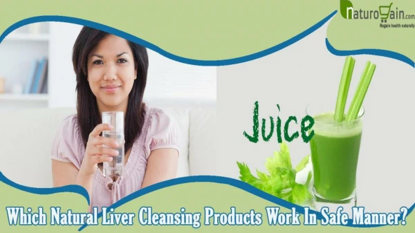 Which Natural Liver Cleansing Products Work In Safe Manner?