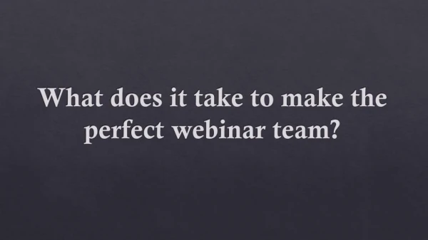 What does it take to make the perfect webinar team?