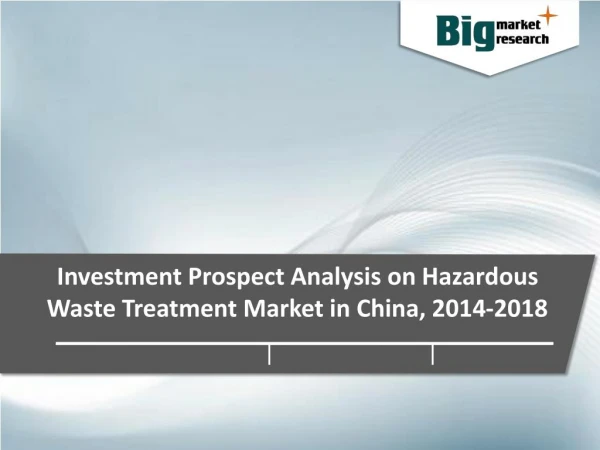 Investment Prospect Analysis on Hazardous Waste Treatment Market in China, 2014-2018