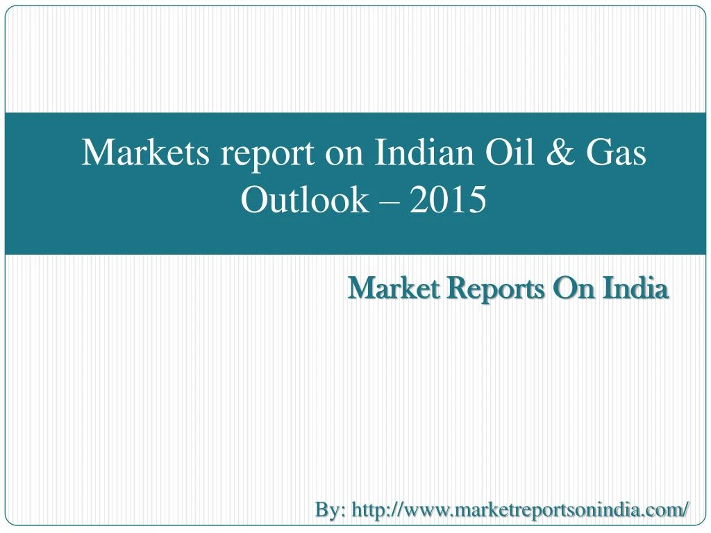 markets report on indian oil gas outlook 2015