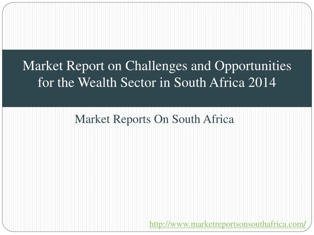 market report on challenges and opportunities for the wealth sector in south africa 2014