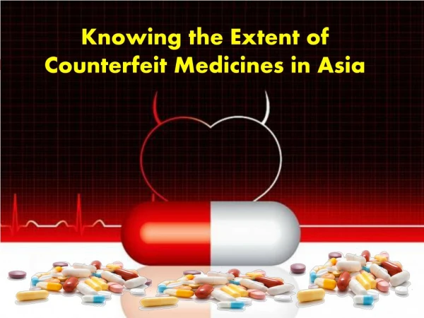Knowing the Extent of Counterfeit Medicines in Asia