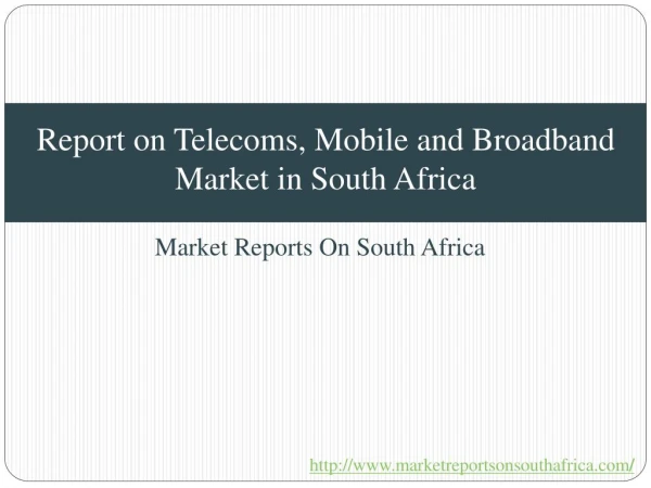 Report on Telecoms, Mobile Network and Broadband Market in South Africa