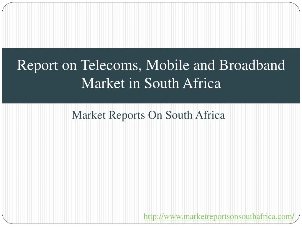report on telecoms mobile and broadband market in south africa