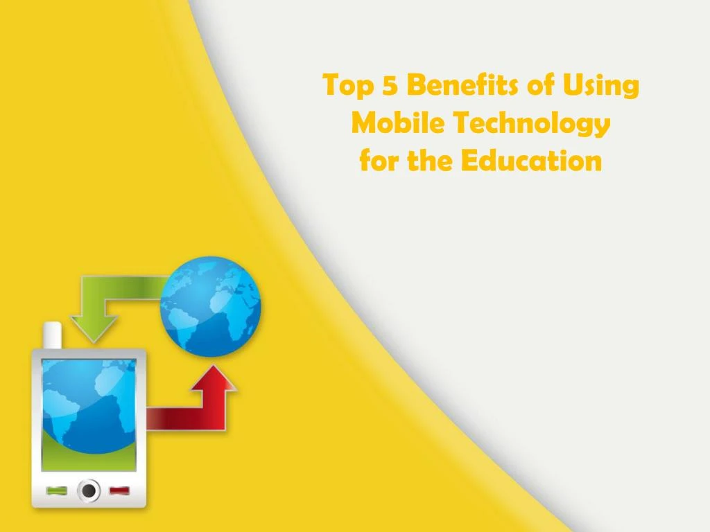top 5 benefits of using mobile technology for the education