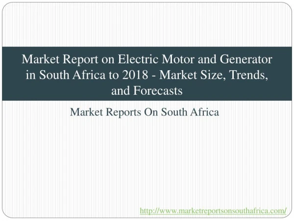 Market Report on Electric Motor and Generator in South Africa to 2018 - Market Size, Trends, and Forecasts
