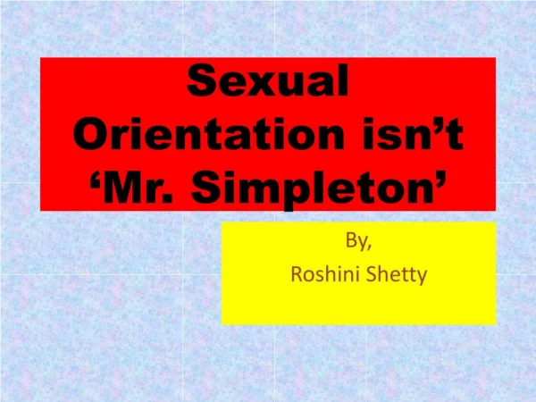 Sexual Orientation isn't, 'Mr.Simpleton'