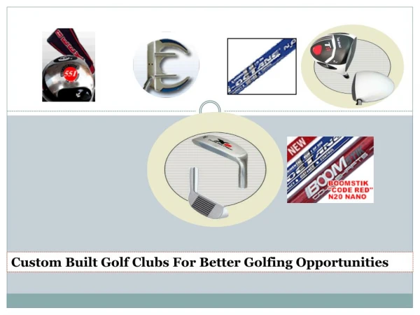 Custom Built Golf Clubs For Better Golfing Opportunities