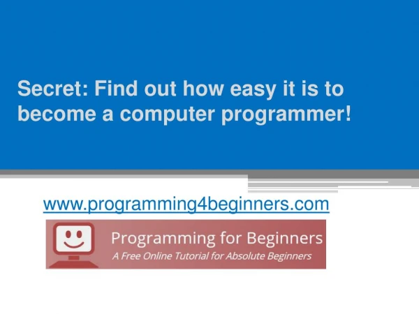 Secret: Find out how easy it is to become a computer programmer! - www.programming4beginners.com