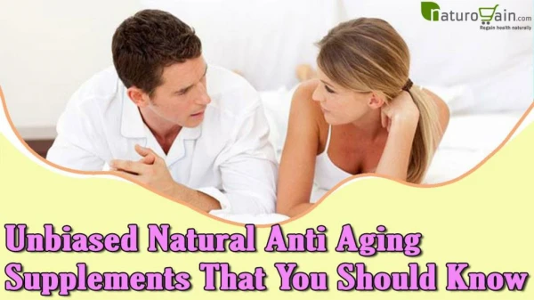 Unbiased Natural Anti Aging Supplements That You Should Know