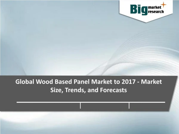 Global Wood Based Panel Market - Size, Trends, Growth & Forecast to 2017