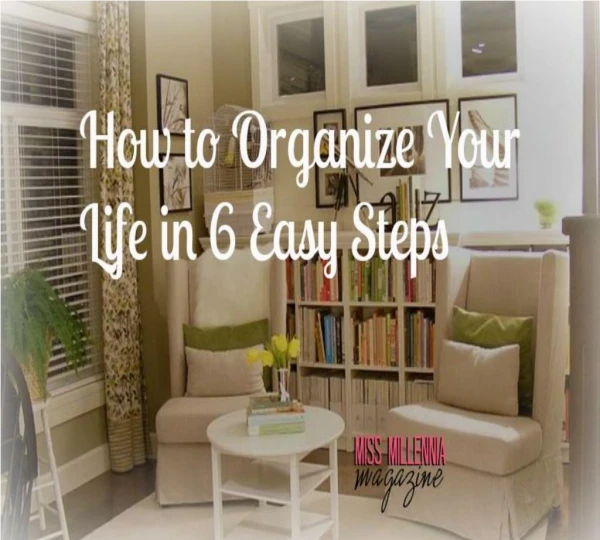 How to Organize Your Life in 6 Easy Steps
