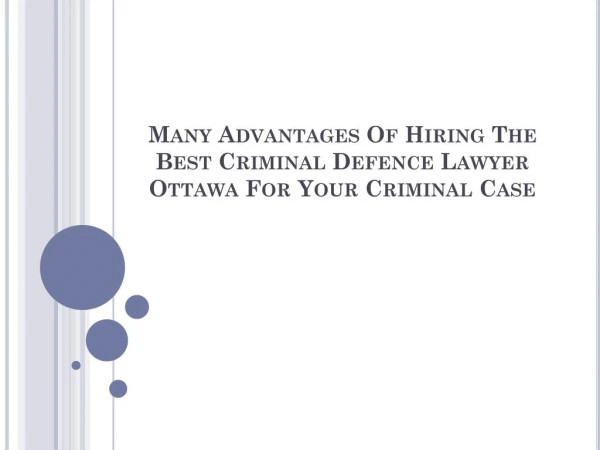 Many Advantages Of Hiring The Best Criminal Defence Lawyer Ottawa For Your Criminal Case