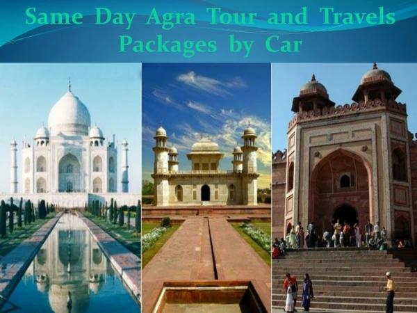 Same Day Agra Tour and Travels Packages by Car - Daytoursagra.com