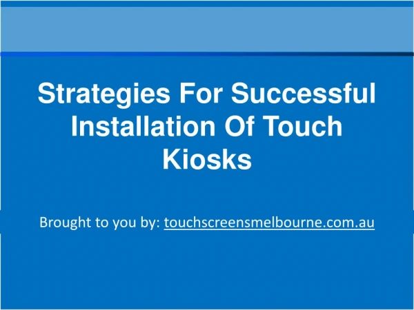 Strategies For Successful Installation Of Touch Kiosks