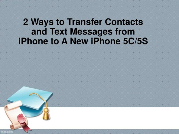 2 Ways to Transfer Contacts and Text Messages from iPhone to A New iPhone 5C/5S