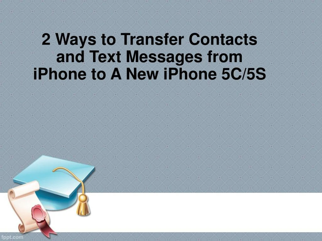 2 ways to transfer contacts and text messages from iphone to a new iphone 5c 5s