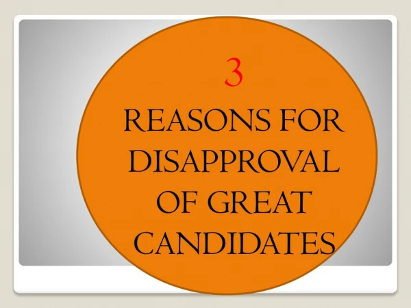 3 Reasons For Disapproval Of Great Candidates