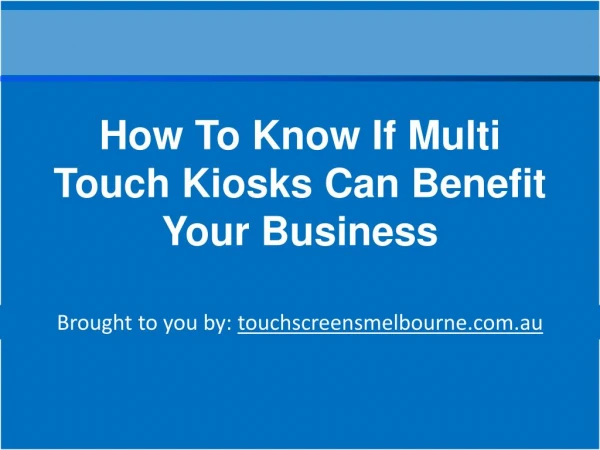 How To Know If Multi Touch Kiosks Can Benefit Your Business