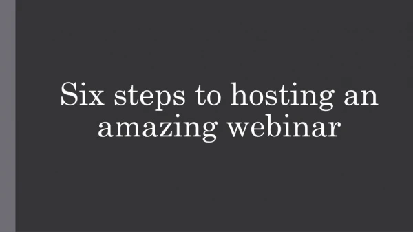 Six steps to hosting an amazing webinar
