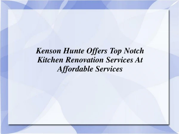Kenson Hunte Offers Top Notch Kitchen Renovation Services At Affordable Services