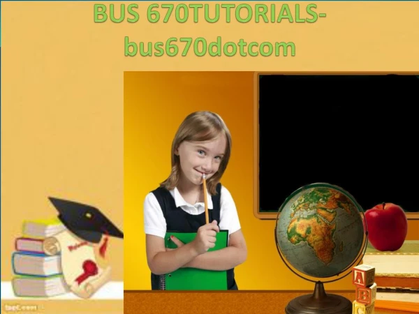 BUS 670 Tutorials / bus670dotcom