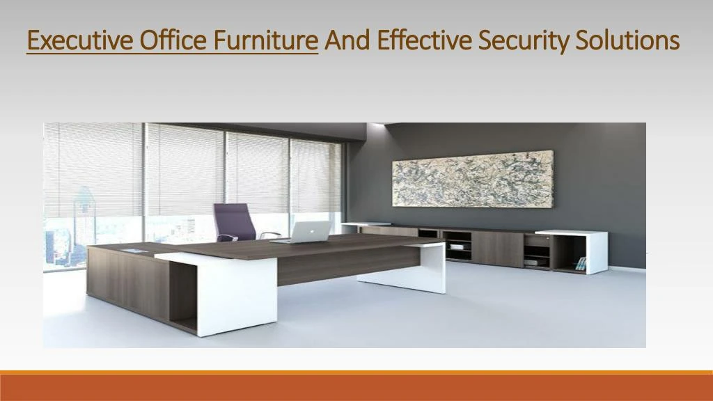executive office f urniture a nd e ffective s ecurity s olutions