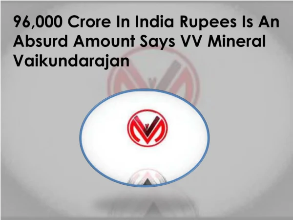 96,000 Crore In India Rupees Is An Absurd Amount Says VV Mineral Vaikundarajan