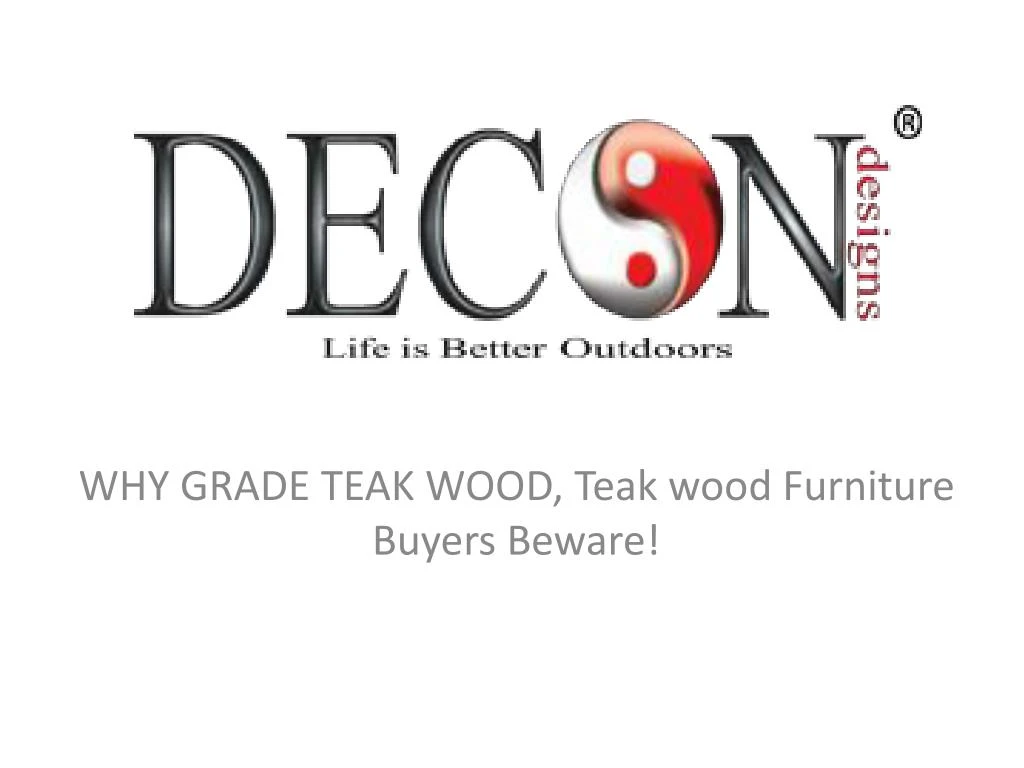 why grade teak wood teak wood furniture buyers beware