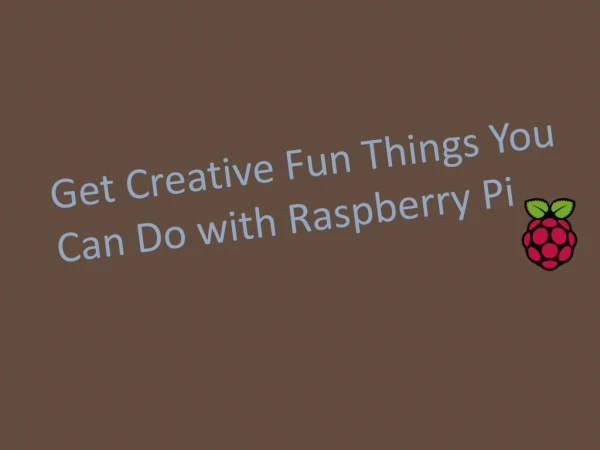 Get Creative Fun Things You Can Do with Raspberry Pi