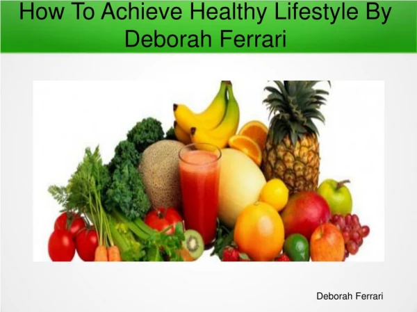 How To Achieve Healthy Lifestyle By Deborah Ferrari
