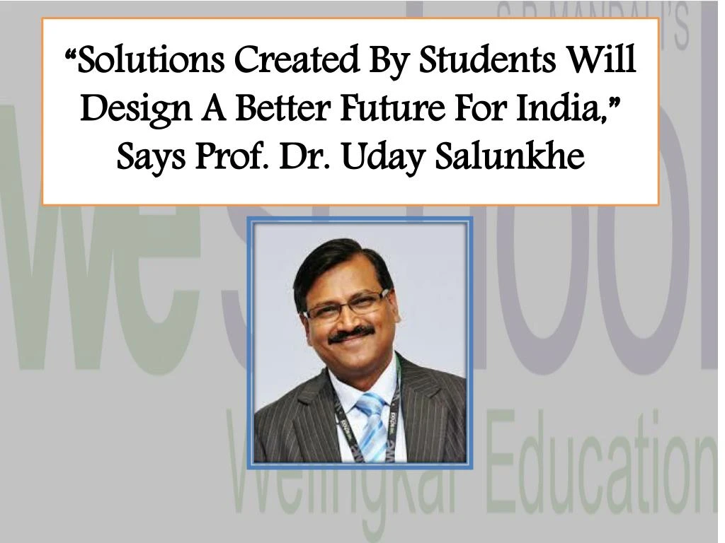 solutions created by students will design a better f uture for india says prof dr uday salunkhe