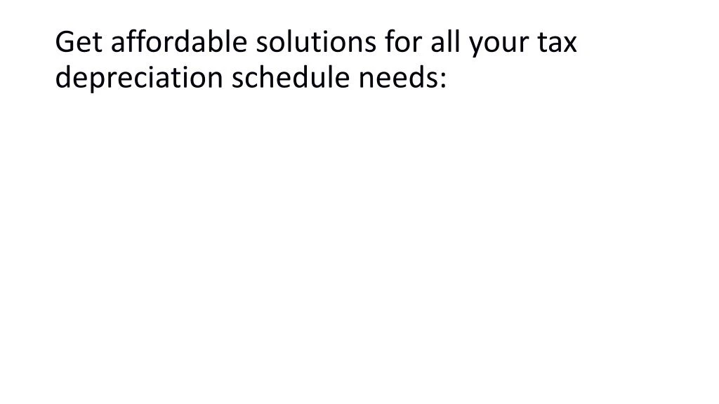 get affordable solutions for all your tax depreciation schedule needs