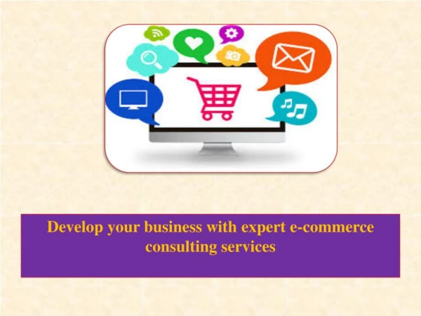 Develop your business with expert e-commerce consulting services