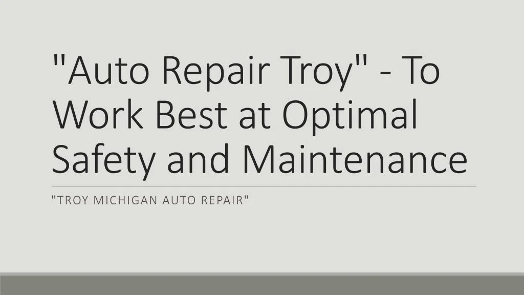 auto repair troy to work best at optimal safety and maintenance