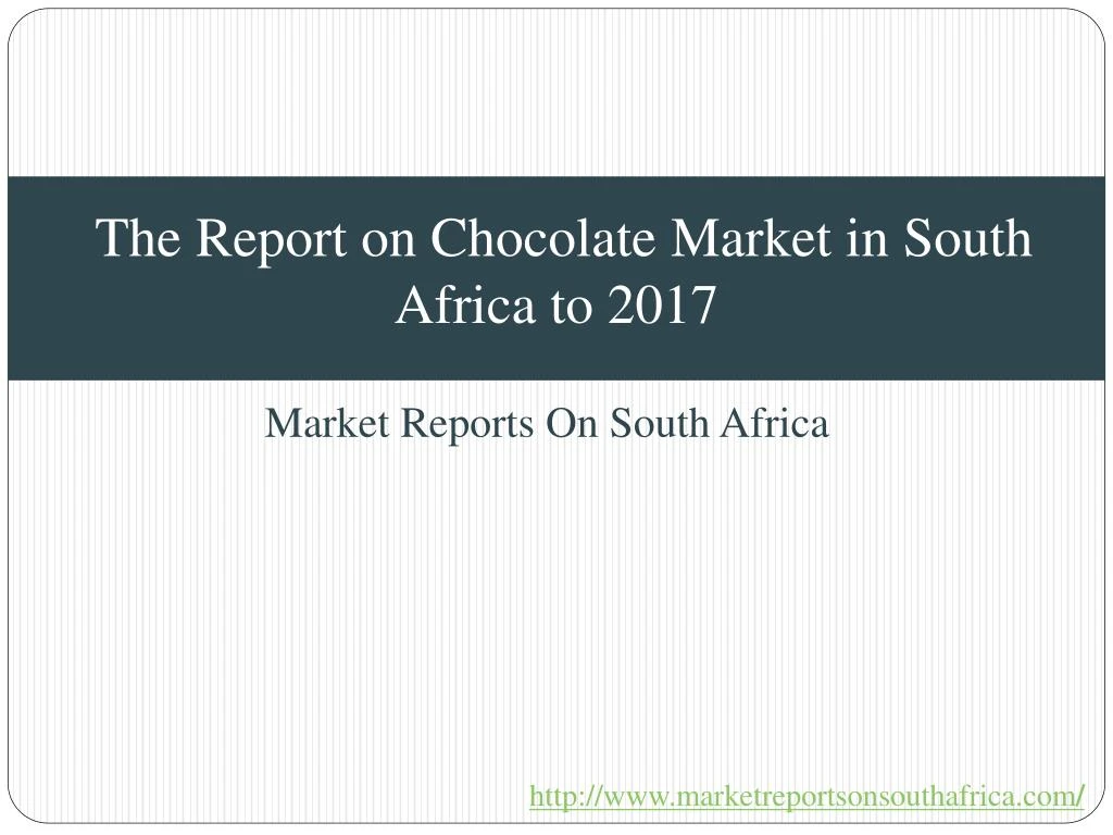 the report on chocolate market in south africa to 2017