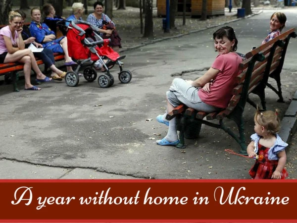 A year without home in Ukraine