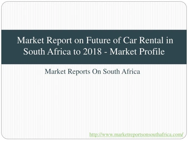 Market Report on Future of Car Rental in South Africa to 2018 Market Profile