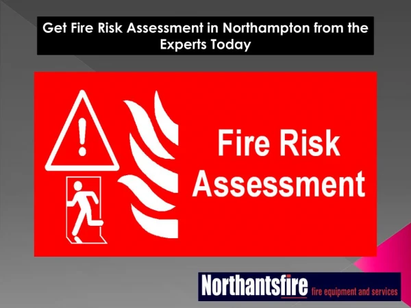 Get Fire Risk Assessment in Northampton from the Experts Today