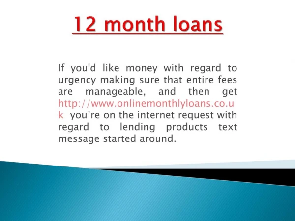 12 month loans UK | http://www.onlinemonthlyloans.co.uk | monthly loans